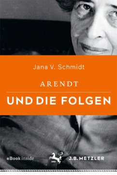 Arendt und die Folgen - Schmidt, Jana V.