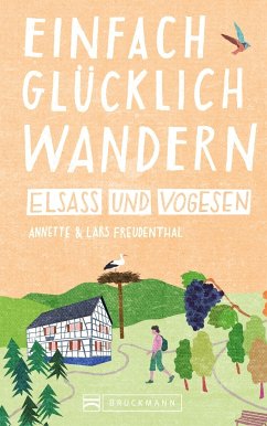 Einfach glücklich wandern Elsass und Vogesen - Freudenthal, Annette; Freudenthal, Lars