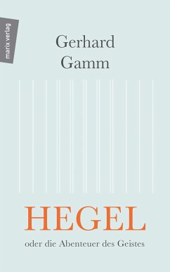 Hegel oder die Abenteuer des Geistes - Gamm, Gerhard