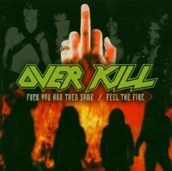 Fuck You And Then Some/Feel The Fire - Overkill