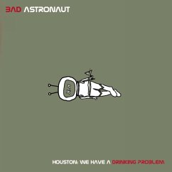 Houston:We Have A Drinking Problem - Bad Astronaut