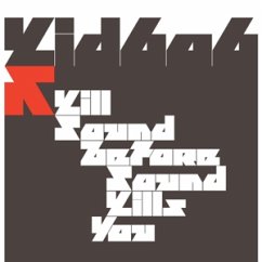 Kill Sound Before Sound Kills You - Kid606 Kill Sound Before Sound Kills You - Kid606