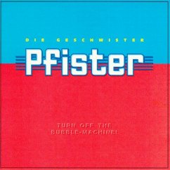 Turn Off The Bubble Machine - Geschwister Pfister,Die