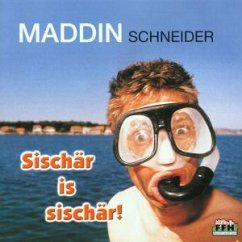 Sischär Is Sischär! - Maddin Schneider