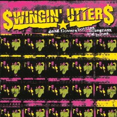 Dead Flowers,Bottles,Bluegrass And Bones - Swingin' Utters