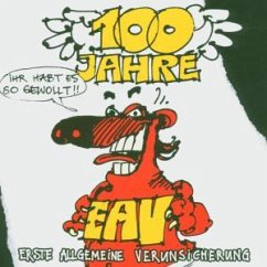 100 Jahre EAV ... Ihr habt es ... - Erste Allgemeine Verunsicherung