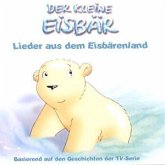 Der kleine Eisbär: Lieder aus dem Eisbärenland
