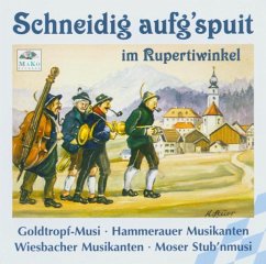 Schneidig Aufg'Spuit I.Rupertiwinkel - Hammerauer/Goldtropf/Moser