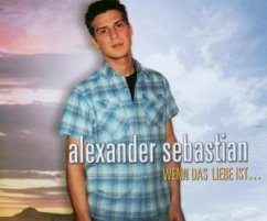 Wenn Das Liebe Ist... - Sebastian,Alexander