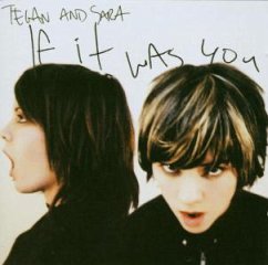 If It Was You - Tegan & Sara