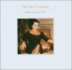 Rehearsing My Choir - Fiery Furnaces,The