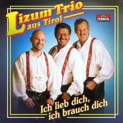 Ich Lieb Dich,Ich Brauch Dich - Lizum Trio Aus Tirol