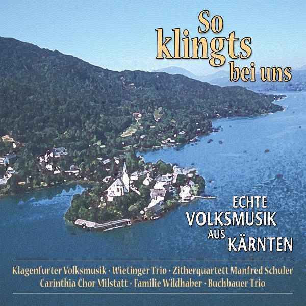 So Klingt'S Bei Uns,Echte Volksmusik Aus Kärnten So Klingt'S Bei Uns,Echte Volksmusik Aus Kärnten