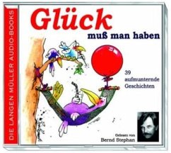 Glück muss man haben, 1 Audio-CD - Ausgew. v. Brigitte Sinhuber; Gelesen v. Bernd Stephan