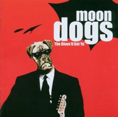 The Blues I I Get Ya - Moondogs
