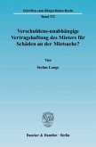 Verschuldens-unabhängige Vertragshaftung des Mieters für Schäden an der Mietsache?