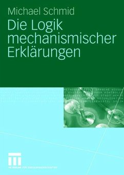 Die Logik mechanismischer Erklärungen - Schmid, Michael