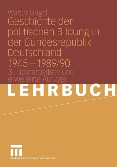 Geschichte der politischen Bildung in der Bundesrepublik Deutschland 1945 ¿ 1989/90 - Gagel, Walter