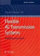 Flexible AC Transmission Systems: Modelling and Control - Zhang, Xiao-Ping / Rehtanz, Christian / Pal, Bikash