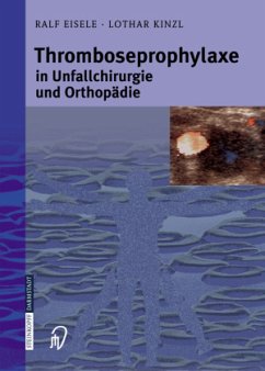 Thromboseprophylaxe in Unfallchirurgie und Orthopädie - Eisele, Ralf;Kinzl, Lothar