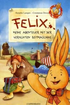 Felix - Meine Abenteuer mit der verflixten Zeitmaschine - Langen, Annette; Droop, Constanza