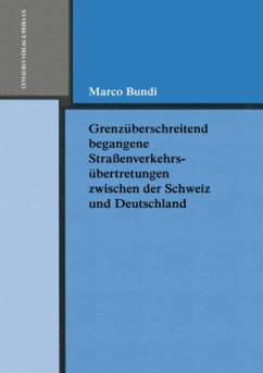 Grenzüberschreitend begangene Straßenverkehrsübertretungen zwischen der Schweiz und Deutschland - Bundi, Marco