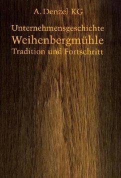 A. Denzel KG. Unternehmensgeschichte Weihenbergmühle. Tradition und Fortschritt