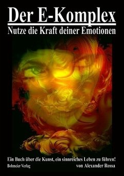 Der E-Komplex - Nutze die Kraft deiner Emotionen - Rossa, Alexander