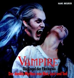 Vampire: Die Engel der Finsternis. Der dunkle Mythos von Blut, Lust und Tod
