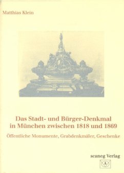 Das Stadt- und Bürger-Denkmal in München zwischen 1818 und 1869 - Klein, Matthias