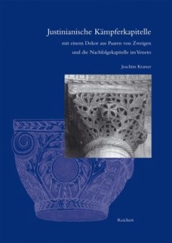 Cover Justinianische Kämpferkapitelle mit einen Dekor aus Paaren von Zweigen und die Nachfolgekapitelle im Veneto