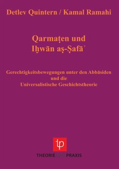 Qarmaten und Ihwan as-Safa ¿ Gerechtigkeitsbewegungen unter den Abbasiden und die Universalistische Geschichtstheorie - Ramahi, Kamal;Quintern, Detlev