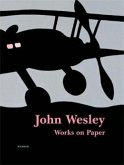John Wesley. Works on Paper since 1960