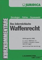 Das österreichische Waffenrecht, Kurzkommentar - Grosinger, Walter; Szirba, Rudolf; Szymanski, Wolf