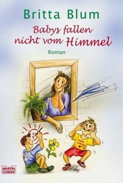 Babys fallen nicht vom Himmel - Blum, Britta