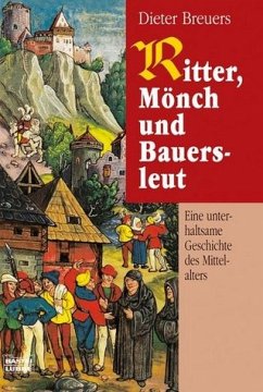 Ritter, Mönch und Bauersleut: Eine unterhaltsame Geschichte des Mittelalters (Geschichte. Bastei Lübbe Taschenbücher) - Breuers, Dieter