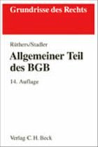 Allgemeiner Teil des BGB - Rüthers, Bernd (Begr.) / Stadler, Astrid (Fortg.)