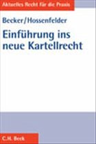 Einführung in das neue Kartellrecht - Becker, Carsten; Hossenfelder, Silke