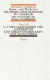 Die Mechanisierung und Automation der erkennenden Akte und Operationen / System und Evolution des menschlichen Erkennens Bd.8