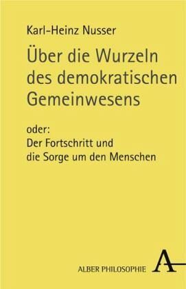 Über die Wurzeln des demokratischen Gemeinwesens Über die Wurzeln des demokratischen Gemeinwesens