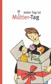 Jeder Tag ist Mutter-Tag Jeder Tag ist Mutter-Tag