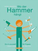 Wo der Hammer hängt - Do-it-yourself für Frauen