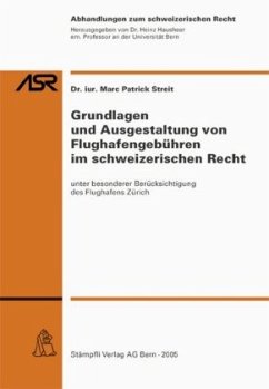 Grundlagen und Ausgestaltung von Flughafengebühren im schweizerischen Recht - Streit, Marc P.