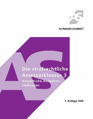 Anwaltliche Aufgabenstellungen / Die strafrechtliche Assessorklausur Bd.3 Anwaltliche Aufgabenstellungen / Die strafrechtliche Assessorklausur Bd.3