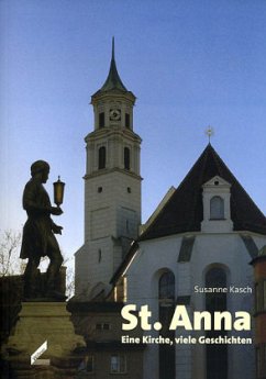 St. Anna. Eine Kirche, viele Geschichten - Kasch, Susanne