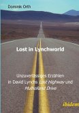 Lost in Lynchworld - Unzuverlässiges Erzählen in David Lynchs "Lost Highway" und "Mulholland Drive" Lost in Lynchworld - Unzuverlässiges Erzählen in David Lynchs "Lost Highway" und "Mulholland Drive"