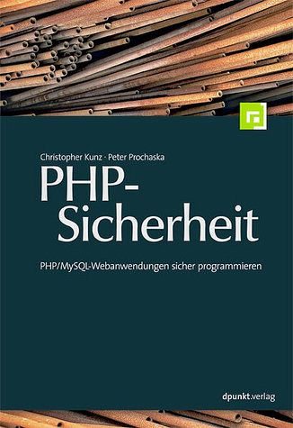 PHP-Sicherheit : PHP. MySQL-Webanwendungen sicher programmieren