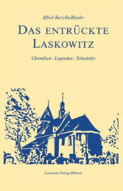 Das entrückte Laskowitz - Bartylla-Blanke, Alfred