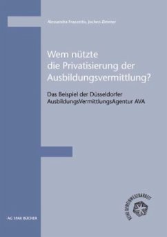 Wem nützte die Privatisierung der Ausbildungsvermittlung? - Zimmer, Jochen;Frazzetto, Alessandra