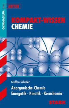 STARK Kompakt-Wissen Gymnasium - Chemie - Anorganische Chemie, Energetik, Kinetik, Kernchemie - Schäfer, Steffen